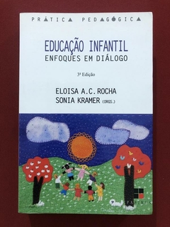 Livro - Educação Infantil: Enfoques Em Diálogo - Eloisa A. C. Rocha - Seminovo