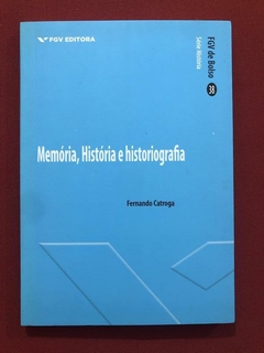 Livro - Memória, História E Historiografia - Fernando Catroga - Seminovo