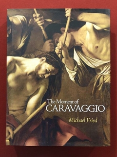 Livro - The Moment Of Caravaggio - Michael Fried - Seminovo