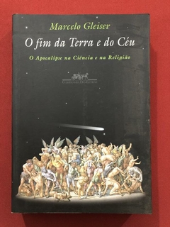 Livro - O Fim Da Terra E Do Céu - Marcelo Gleiser - Cia. Das Letras