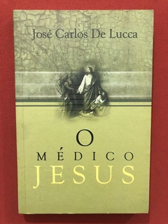 Livro - O Médico Jesus - José Carlos De Lucca - Ed. EBM