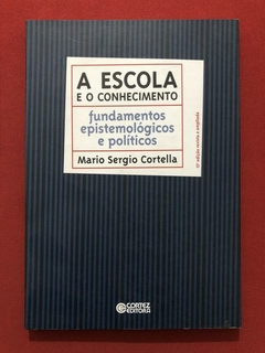 Livro - A Escola E O Conhecimento - Mario Sergio Cortella - Cortez