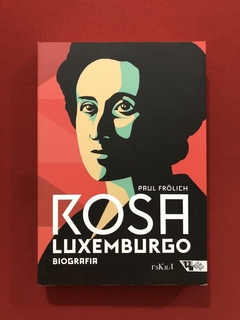 Livro - Rosa Luxemburgo: Biografia - Paual Frolich - Seminovo