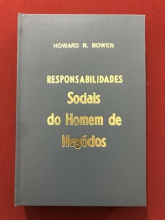 Livro - Responsabilidades Sociais Do Homem De Negócios - Howard R. Bowen
