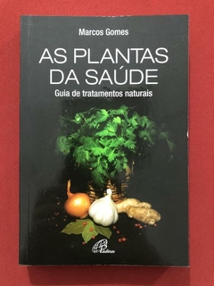 Livro- As Plantas Da Saúde - Marcos Gomes - Paulinas - Seminovo