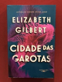 Livro - Cidade Das Garotas - Elizabeth Gilbert - Seminovo