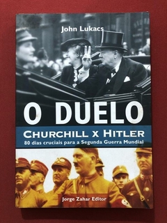 Livro - O Duelo: Churchill x Hitler - John Lukacs - Ed. Jorge Zahar