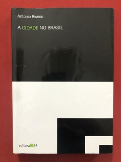 Livro - A Cidade No Brasil - Antonio Risério - Editora 34