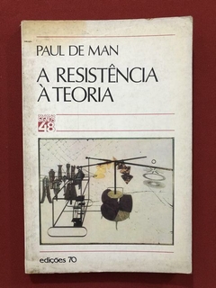 Livro - A Resistência À Teoria - Paul De Man - Edições 70