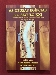 Livro - As Deusas Egípcias E O Século XXI - Isolde Marx - Seminovo