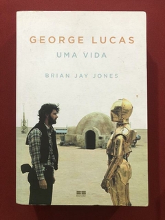 Livro - George Lucas: Uma Vida - Brian Jay Jones - Best Seller