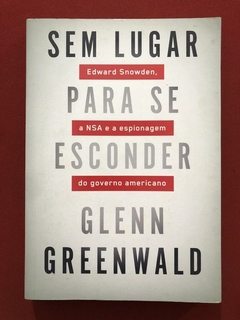 Livro - Sem Lugar Para Se Esconder - Gleen Greenwald - Seminovo