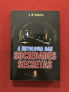 Livro - A Mitologia Das Sociedades Secretas - J. M. Roberts - Madras