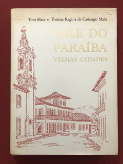 Livro - Vale Do Paraíba - Velhas Cidades - Tom Mais E Thereza Regina - Capa Dura