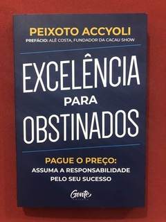 Livro - Excelência Para Obstinados - Peixoto Accyoli - Seminovo