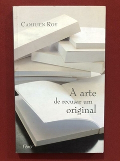 Livro - A Arte De Recusar Um Original - Camilien Roy - Rocco