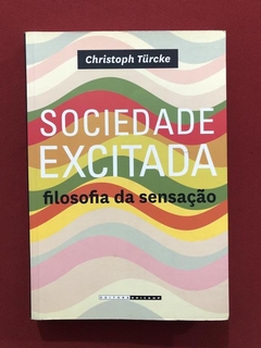 Livro - Sociedade Excitada - Christoph Türcke - Ed. Unicamp