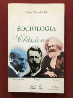 Livro - Sociologia Clássica - Carlos Eduardo Sell - Edifurb