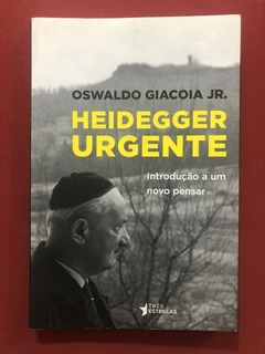 Livro - Heidegger Urgente - Oswaldo Giacoia Jr. - Três Estrelas
