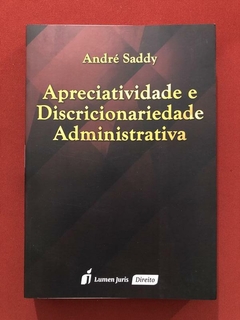 Livro - Apreciatividade E Discricionariedade Administrativa - André Saddy