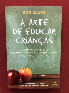 Livro - A Arte De Educar Crianças - Ron Clark - Seminovo