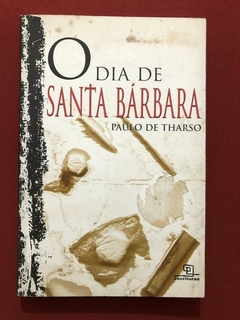 Livro - O Dia De Santa Bárbara - Paulo De Tharso - Escrituras