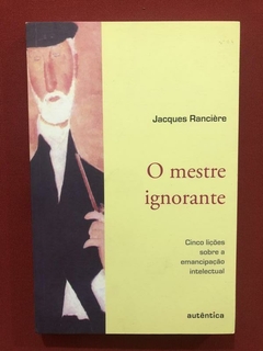 Livro - O Mestre Ignorante - Jacques Rancière - Seminovo