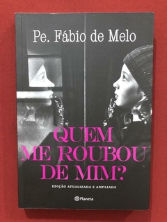 Livro - Quem Me Roubou De Mim - Pe. Fábio De Melo - Seminovo