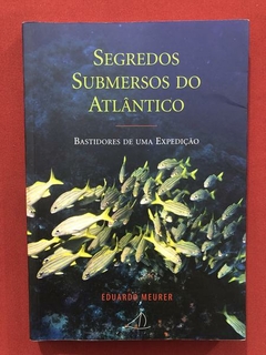 Livro - Segredos Submersos Do Atlântico - Eduardo Meurer