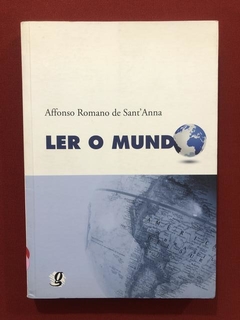 Livro - Ler O Mundo - Affonso Romano De Sant'Anna - Seminovo
