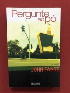 Livro - Pergunte Ao Pó - John Fante - Ed. José Olympio