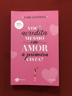 Livro - Você Acredita Mesmo Em Amor À Primeira Vista? - Fabi Santana - Seminovo