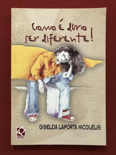 Livro - Como É Duro Ser Diferente! - Gisele Laporta Nicolelis - Quinteto