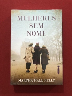 Livro - Mulheres Sem Nome - Martha Hall Kelly - Novo