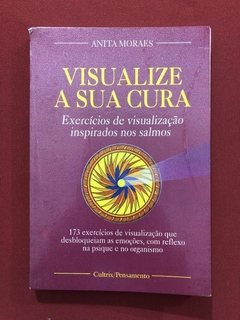 Livro - Visualize A Sua Cura - Anita Moraes - Ed. Cultrix