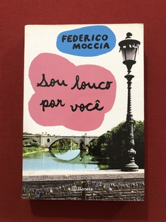 Livro - Sou Louco Por Você - Federico Moccia - Ed. Planeta