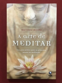 Livro - A Arte De Meditar - Matthieu Ricard - Editora Globo
