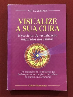 Livro - Visualize A Sua Cura - Anita Moraes - Editora Cultrix