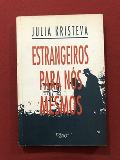 Livro - Estrangeiros Para Nós Mesmos - Julia Kristeva