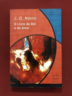 Livro - O Livro Da Dor E Dor Do Amor - J. -D. Nasio