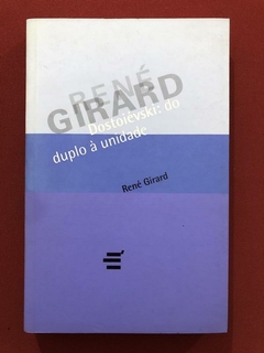 Livro - Dostoiévski: Do Duplo À Unidade - René Girard - É Realizações
