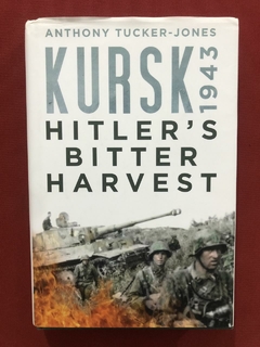 Livro - Kursk 1943 - Bitter Harvest - Anthony Tucker-Jones