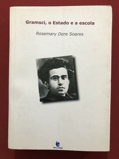 Livro - Gramsci, O Estado E A Escola - Rosemary Dore Soares