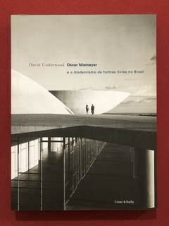 Livro - Oscar Niemeyer E O Modernismo De Formas Livres - David Underwood - Seminovo