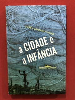 Livro - A Cidade E A Infância - José Luandino Vieira - Semin