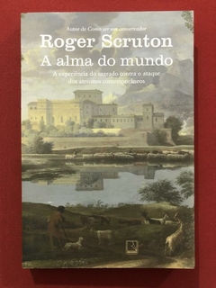 Livro - A Alma Do Mundo - Roger Scruton - Ed. Record - Seminovo