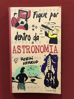 Livro- Fique Por Dentro Da Astronomia - Robin Kerrod - Semin