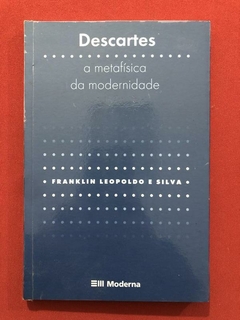 Livro - Descartes: A Metafísica Da Modernidade - Franklin Leopoldo E Silva