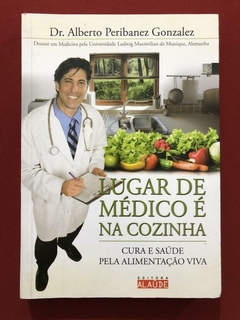 Livro - Lugar De Médico É Na Cozinha - Dr. Alberto Peribanez