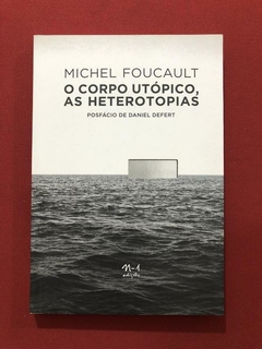 Livro - O Corpo Utópico, As Heterotopias - Michael Foucault